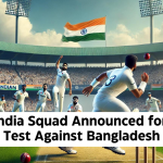 India Squad Announced for Test Against Bangladesh